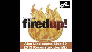 Funky Green Dogs - Fired Up (Alan Liao meets  Club 69 2013 Reconstruction Mix)