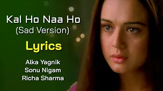 Kal Ho Naa Ho Sad Version (LYRICS) - Alka Yagnik, Sonu Nigam, Richa Sharma | Shankar Ehsaan Loy