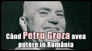 Când Petru Groza avea putere în România