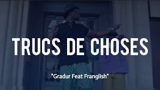 Gradur & Franglish - Trucs de choses (Paroles/Lyrics)