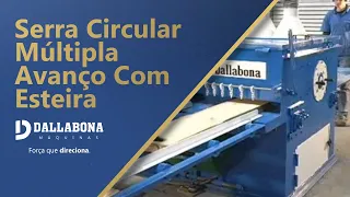 DALLABONA MÁQUINAS | SERRA CIRCULAR MÚLTIPLA AVANÇO COM ESTEIRA