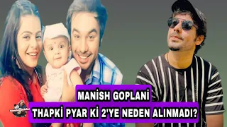 MANİSH GOPLANİ THAPKİ PYAR Kİ 2'YE NEDEN ALINMADI?