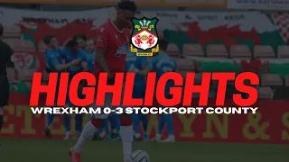 HIGHLIGHTS | WREXHAM 0 STOCKPORT COUNTY 3