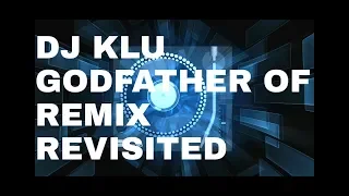 DJ KLU — GODFATHER OF REMIX REVISITED