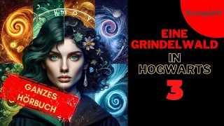 GANZES HÖRBUCH - Eine Grindelwald in Hogwarts TEIL 3 - Harry Potter  Hörbuch - FanFiction - Reading