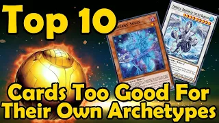 Top 10 Cards Too Good For Their Own Archetypes in YuGiOh