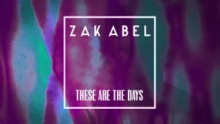 Zak Abel - These Are The Days