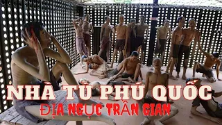 Nhà Tù Phú Quốc - Có Phải Địa Ngục Trần Gian???