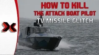 How to kill an Attack Boat Pilot and not the boat - The TV Missile Glitch