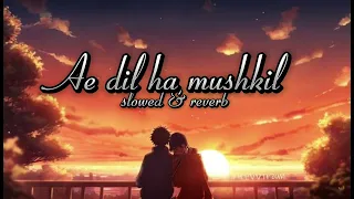 Ae dil hai mushkil | lyrics | slowed & reverb | arijit Singh