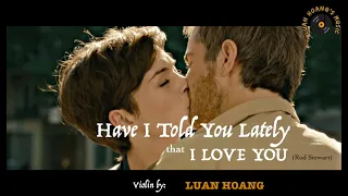 Have I Told You Lately That I Love You(Special version)- Violin by Luan Hoang- The best Violin cover