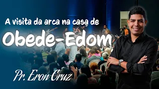 Pr. Eron Cruz |  A visita da arca na casa de Obede-Edom