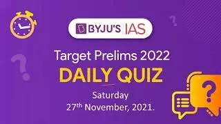 CSE: Prelims 2022 - Daily Quiz for IAS Exams | 27th November, 2021