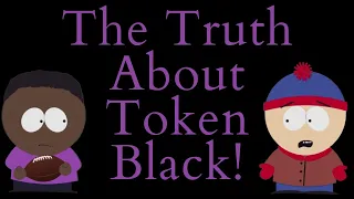 The Truth About Token Black! (South Park Video Essay) (Black History Month Video)