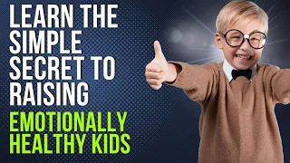 Discover the Secrets to Raising Emotionally Healthy Kids! | psychology