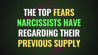 The Top Fears Narcissists Have Regarding Their Previous Supply | NPD | Narcissism Backfires