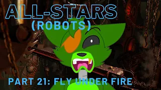 "All-Stars" (Robots) Part 21 - Fly Under Fire