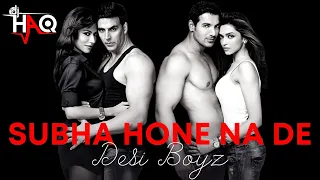 Subha Hone Na De | Desi Boyz | DJ Haq | Akshay | John Abraham | Deepika Padukone | Bollywood Remix