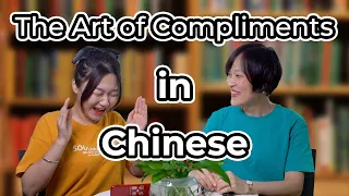 The Art of Giving & Receiving Compliments in Chinese Conversations