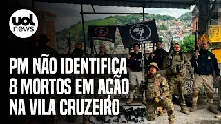 Vila Cruzeiro: PM não identifica 8 mortos em ação; alvo, líder do CV, continua foragido