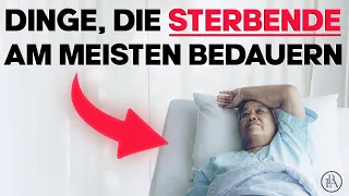 9 wichtige Dinge, die Sterbende am meisten bedauern! Verpass es nicht!