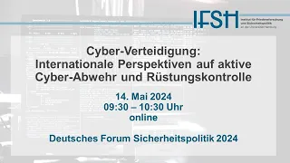 #DFS2024 Cyber-Verteidigung: Internationale Perspektiven auf aktive Cyber-Abwehr + Rüstungskontrolle