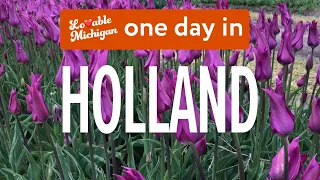 Lovable Michigan: How to spend one spring day in Holland, Michigan