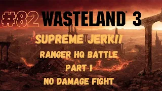 [EP 82] Wasteland 3 - RANGER HQ BATTLE (PART 1) - Supreme Jerk Difficulty