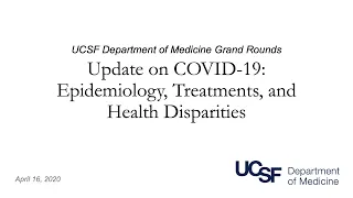 UCSF Update on Covid-19: Epidemiology, Treatments, and Health Disparities