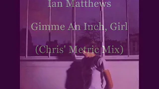 Ian Matthews - Gimme An Inch, Girl (Chris' Metric Mix)