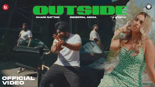 OUTSIDE - OFFICIAL VIDEO | CHANI NATTAN | INDERPAL MOGA | J STATIK | NEW PUNJABI SONG |