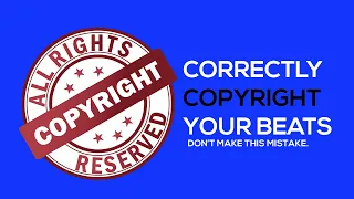 How to CORRECTLY COPYRIGHT your BEATS. (Don't Make This Mistake)