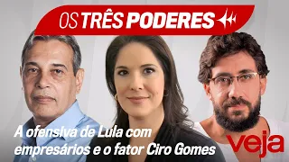 Os Três Poderes | A ofensiva de Lula com empresários e o fator Ciro Gomes