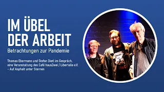 Im Übel der Arbeit - Betrachtungen zur Pandemie -Stefan Dietl und Thomas Ebermann VA: 22.09.2021