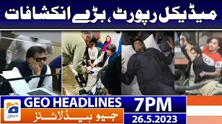 Geo News Headlines 7 PM - 𝐈𝐦𝐫𝐚𝐧 𝐊𝐡𝐚𝐧'𝐬 𝐌𝐞𝐝𝐢𝐜𝐚𝐥 𝐫𝐞𝐩𝐨𝐫𝐭!! | 26 May 2023