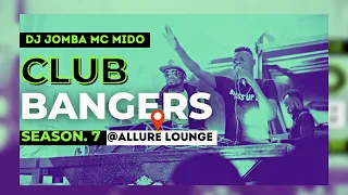 CLUB BANGERS SEASON 7 -  DJ JOMBA x MC MIDO (ALLURE LOUNGE)