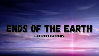 Lord Huron - Ends of the Earth (Lyrics) HD