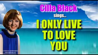 I ONLY LIVE TO LOVE YOU - Cilla Black