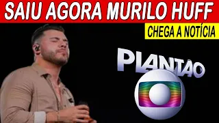 E ACABA DE SER CONFIRMADO, Cantor Murilo Huff Não Suportou a Saudade, Ao Vivo em Show Chega Notícia