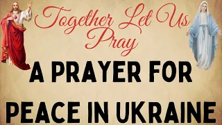 A Prayer For Peace in Ukraine | Together Let Us Pray