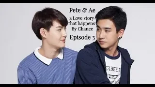 Pete & Ae - a Love story that happens By Chance (Episode 3)