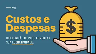 CUSTOS E DESPESAS (Entenda a DIFERENÇA entre Eles para Ter Lucros Constantes)