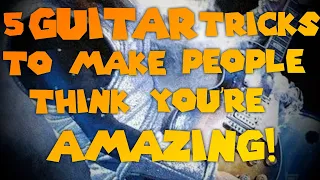 5 Tricks To Make People Think You Are Amazing At Guitar