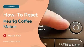 How to Reset a Keurig Coffee Maker in 5 Easy Steps