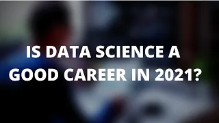 Is Data Science a Good Career Choice in 2021?