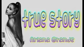 TRUE STORY BY ARIANA GRANDE KARAOKE