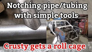 Notching pipe/tubing with simple tools. Crusty gets a roll cage