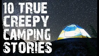 10 TRUE Creepy & Disturbing Camping Horror Stories | (Scary Stories)