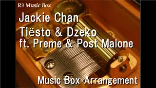 Jackie Chan/Tiësto & Dzeko ft. Preme & Post Malone [Music Box]