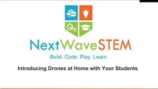 Introducing Drones at Home with Your Students Next Wave STEM Webinar